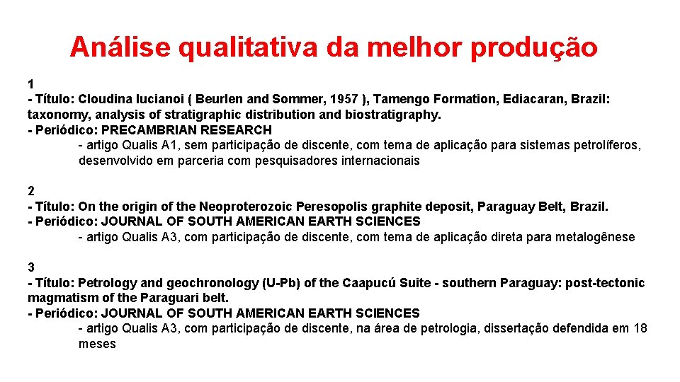 Análise qualitativa da melhor produção 1 - Título: Cloudina lucianoi ( Beurlen and Sommer,