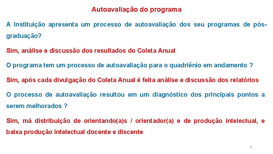 Autoavaliação do programa A Instituição apresenta um processo de autoavaliação dos seu programas de