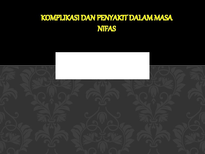 KOMPLIKASI DAN PENYAKIT DALAM MASA NIFAS 