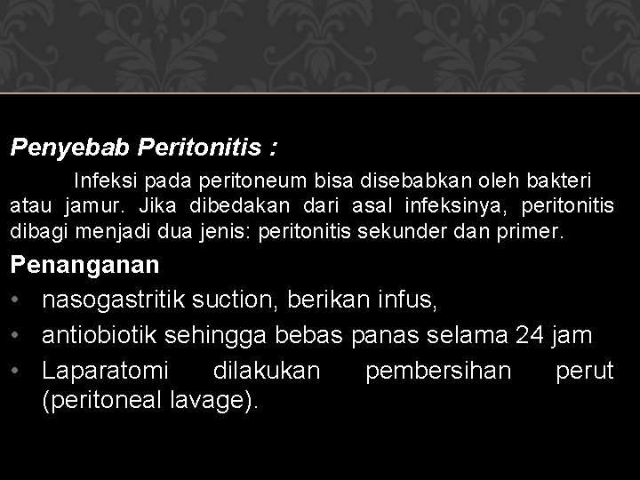 Penyebab Peritonitis : Infeksi pada peritoneum bisa disebabkan oleh bakteri atau jamur. Jika dibedakan