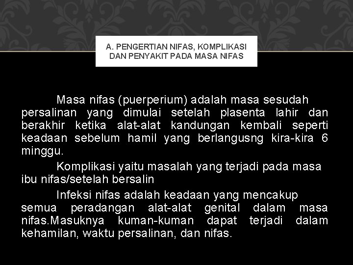 A. PENGERTIAN NIFAS, KOMPLIKASI DAN PENYAKIT PADA MASA NIFAS Masa nifas (puerperium) adalah masa