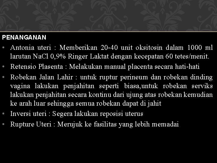 PENANGANAN • Antonia uteri : Memberikan 20 -40 unit oksitosin dalam 1000 ml larutan