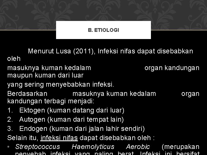 B. ETIOLOGI Menurut Lusa (2011), Infeksi nifas dapat disebabkan oleh masuknya kuman kedalam organ