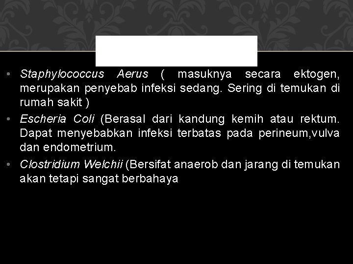  • Staphylococcus Aerus ( masuknya secara ektogen, merupakan penyebab infeksi sedang. Sering di