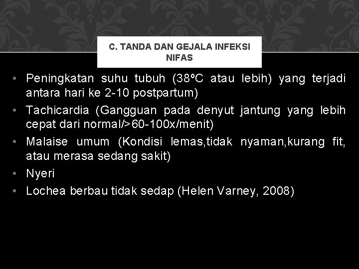 C. TANDA DAN GEJALA INFEKSI NIFAS • Peningkatan suhu tubuh (38ºC atau lebih) yang