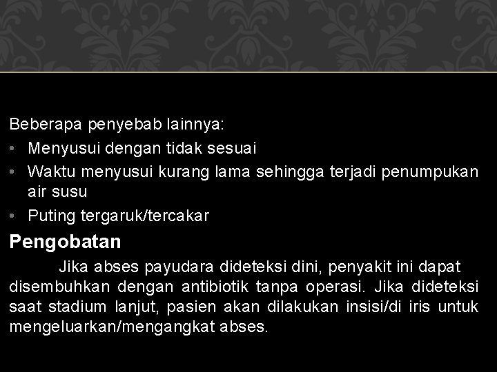 Beberapa penyebab lainnya: • Menyusui dengan tidak sesuai • Waktu menyusui kurang lama sehingga