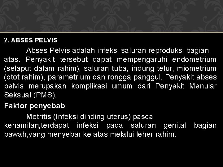 2. ABSES PELVIS Abses Pelvis adalah infeksi saluran reproduksi bagian atas. Penyakit tersebut dapat