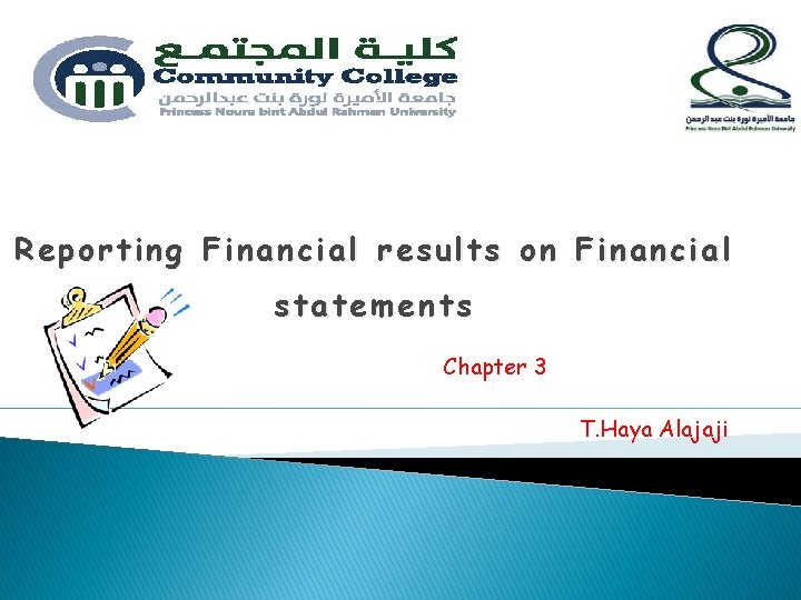 Reporting Financial results on Financial statements Chapter 3 T. Haya Alajaji 