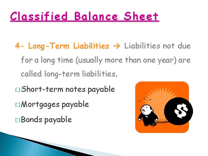 Classified Balance Sheet 4 - Long-Term Liabilities not due for a long time (usually