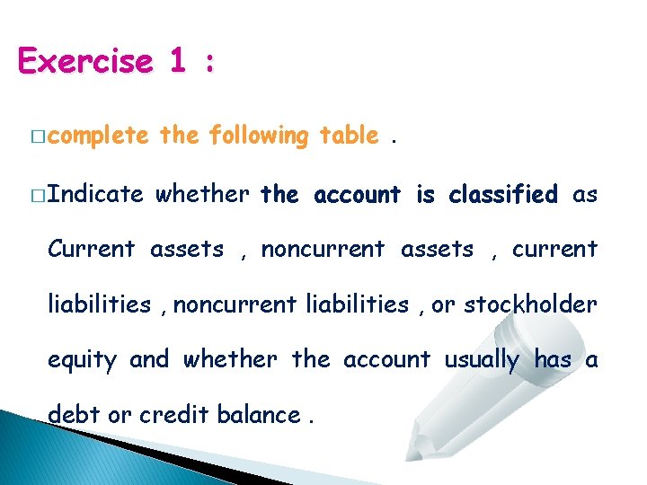 Exercise 1 : � complete the following table. � Indicate whether the account is
