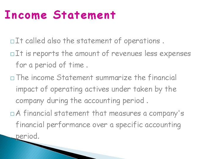Income Statement � It called also the statement of operations. � It is reports