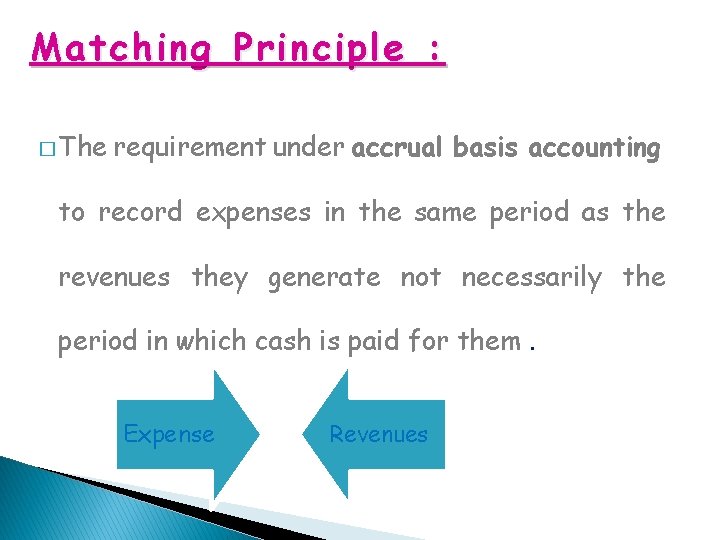 Matching Principle : � The requirement under accrual basis accounting to record expenses in