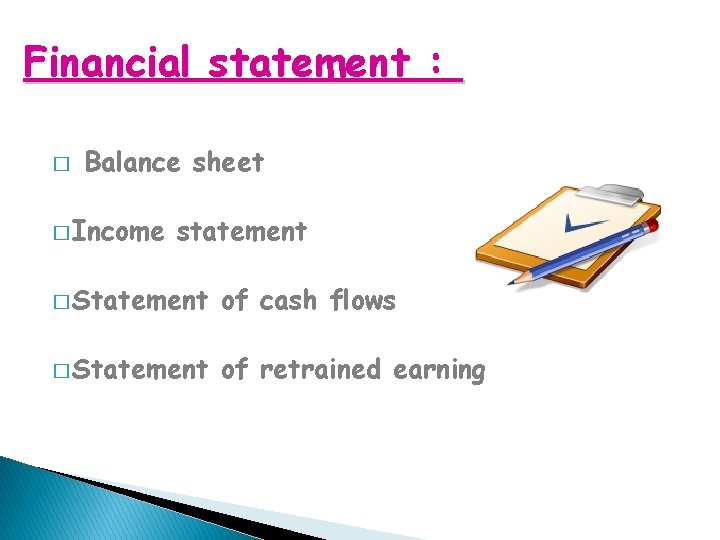 Financial statement : � Balance sheet � Income statement � Statement of cash flows