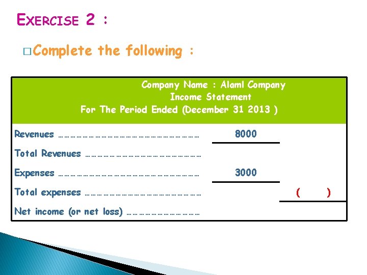 EXERCISE 2 : � Complete the following : Company Name : Alaml Company Income