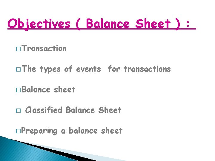 Objectives ( Balance Sheet ) : � Transaction � The types of events for