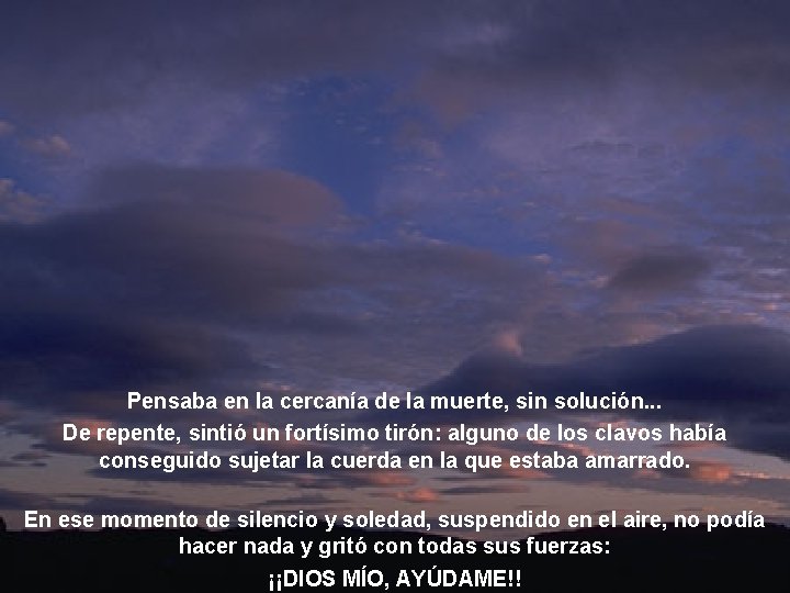 Pensaba en la cercanía de la muerte, sin solución. . . De repente, sintió