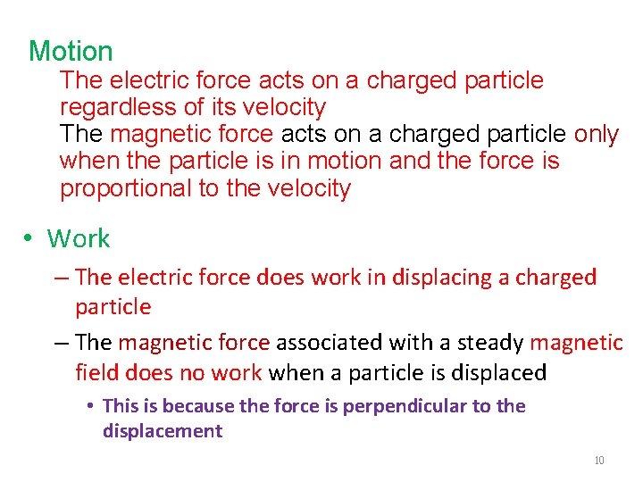 Motion The electric force acts on a charged particle regardless of its velocity The