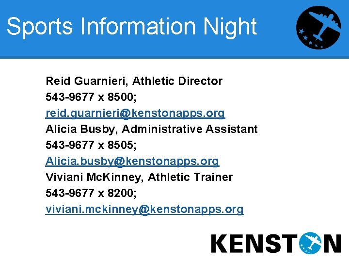 Sports Information Night Reid Guarnieri, Athletic Director 543 -9677 x 8500; reid. guarnieri@kenstonapps. org