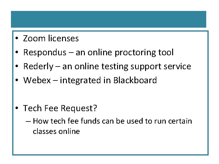  • • Zoom licenses Respondus – an online proctoring tool Rederly – an