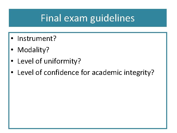 Final exam guidelines • • Instrument? Modality? Level of uniformity? Level of confidence for
