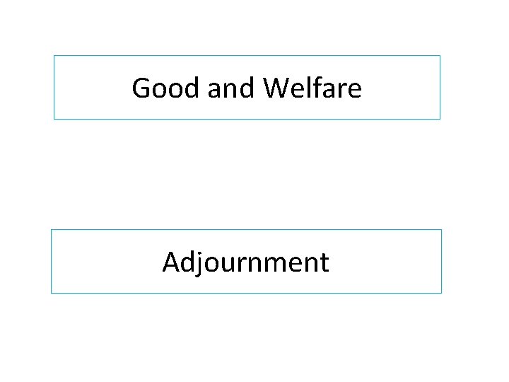 Good and Welfare Adjournment Good and Welfare Adjournment
