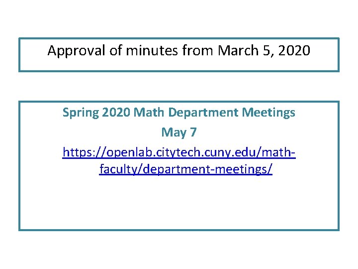 Approval of minutes from March 5, 2020 Spring 2020 Math Department Meetings May 7