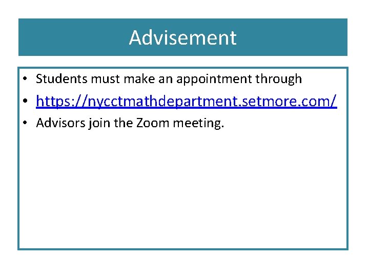 Advisement • Students must make an appointment through • https: //nycctmathdepartment. setmore. com/ •