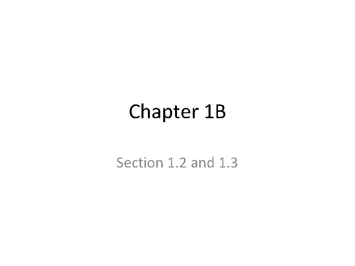 Chapter 1 B Section 1. 2 and 1. 3 