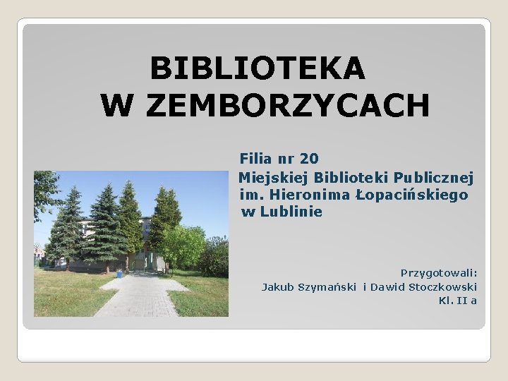 BIBLIOTEKA W ZEMBORZYCACH Filia nr 20 Miejskiej Biblioteki Publicznej im. Hieronima Łopacińskiego w Lublinie