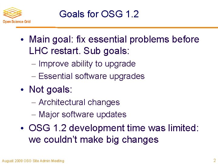 Goals for OSG 1. 2 • Main goal: fix essential problems before LHC restart.