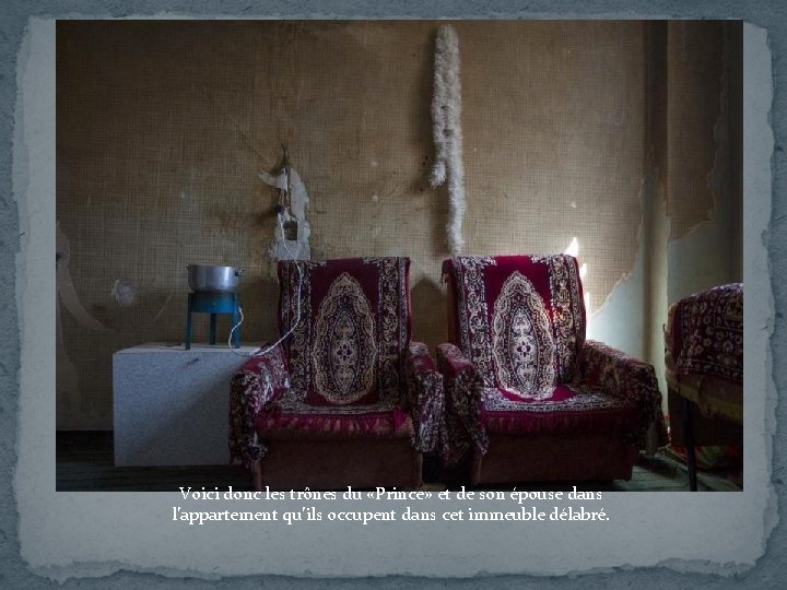 Voici donc les trônes du «Prince» et de son épouse dans l’appartement qu’ils occupent