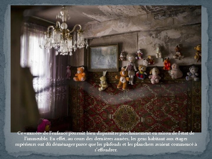 Ce «musée» de l’enfance pourrait bien disparaître prochainement en raison de l’état de l’immeuble.