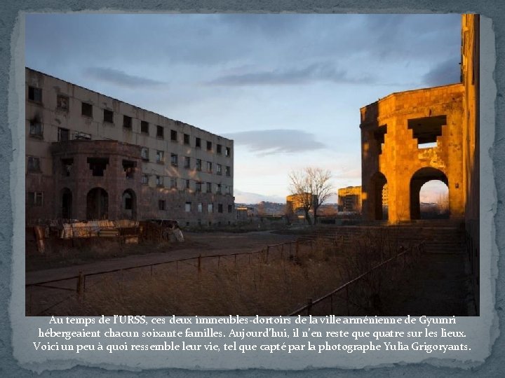 Au temps de l’URSS, ces deux immeubles-dortoirs de la ville arménienne de Gyumri hébergeaient