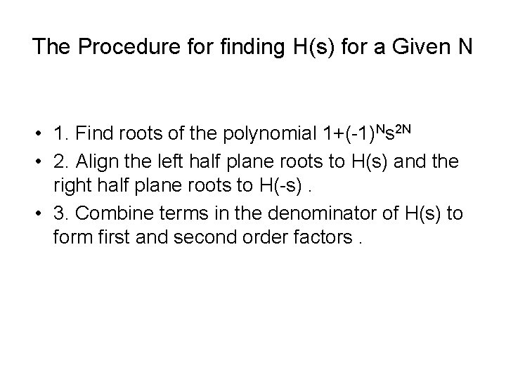 The Procedure for finding H(s) for a Given N • 1. Find roots of