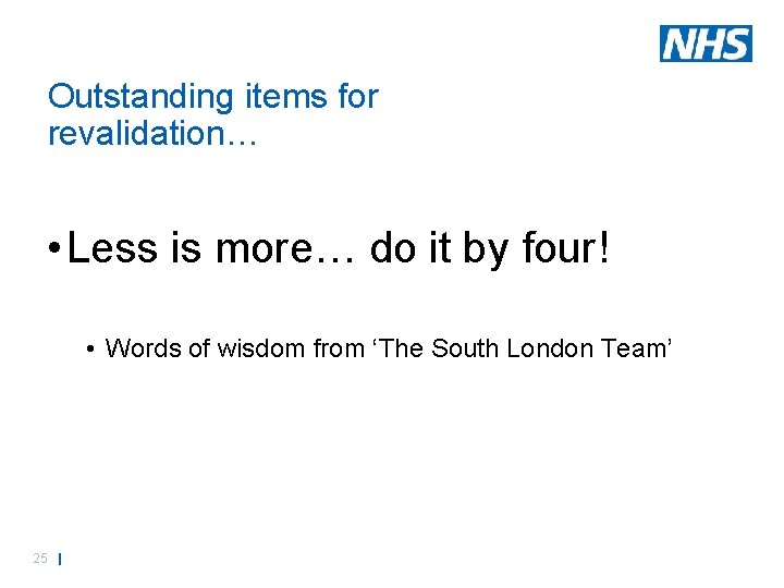 Outstanding items for revalidation… • Less is more… do it by four! • Words