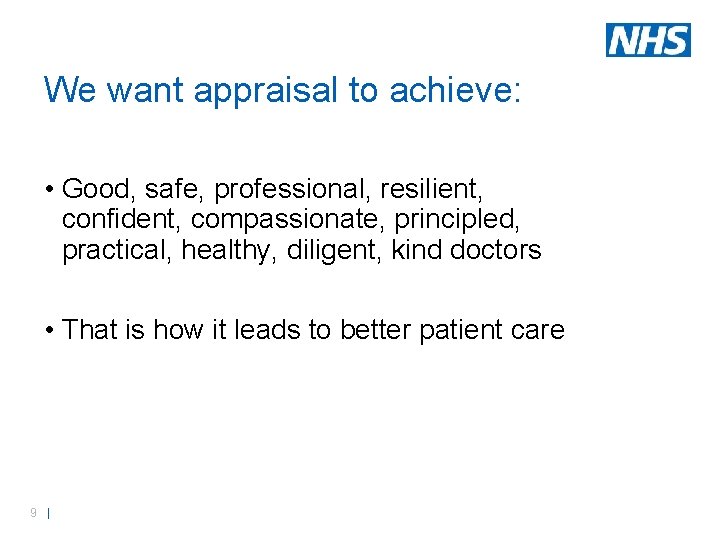 We want appraisal to achieve: • Good, safe, professional, resilient, confident, compassionate, principled, practical,