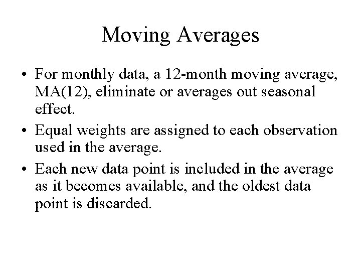 Moving Averages • For monthly data, a 12 -month moving average, MA(12), eliminate or