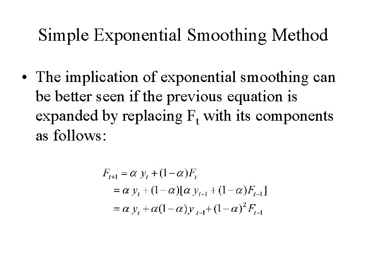 Simple Exponential Smoothing Method • The implication of exponential smoothing can be better seen