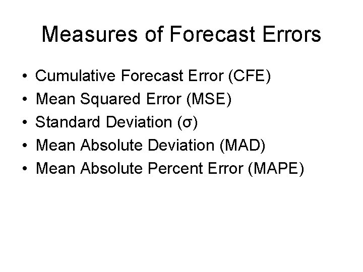 Measures of Forecast Errors • • • Cumulative Forecast Error (CFE) Mean Squared Error