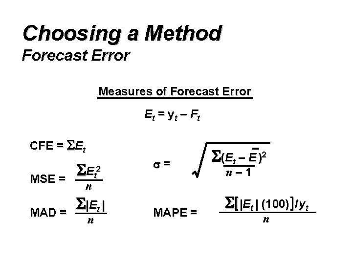 Choosing a Method Forecast Error Measures of Forecast Error Et = y t –