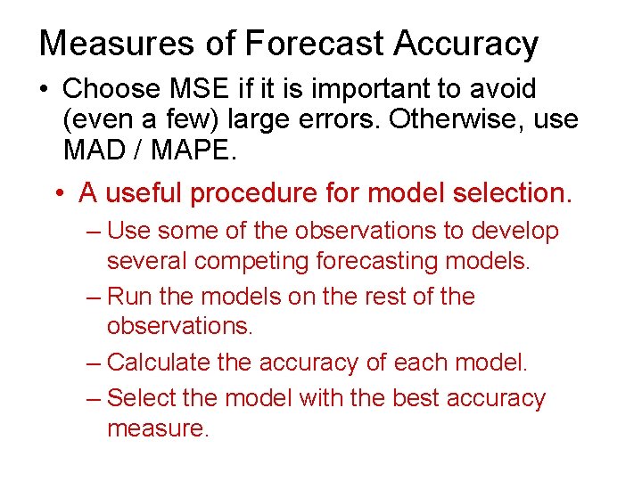 Measures of Forecast Accuracy • Choose MSE if it is important to avoid (even
