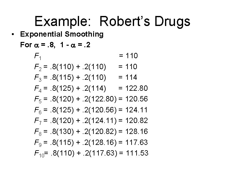 Example: Robert’s Drugs • Exponential Smoothing For =. 8, 1 - =. 2 F