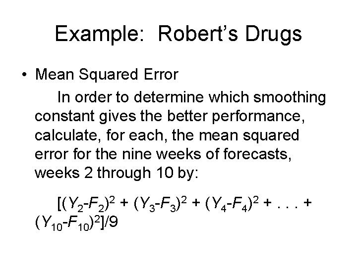 Example: Robert’s Drugs • Mean Squared Error In order to determine which smoothing constant