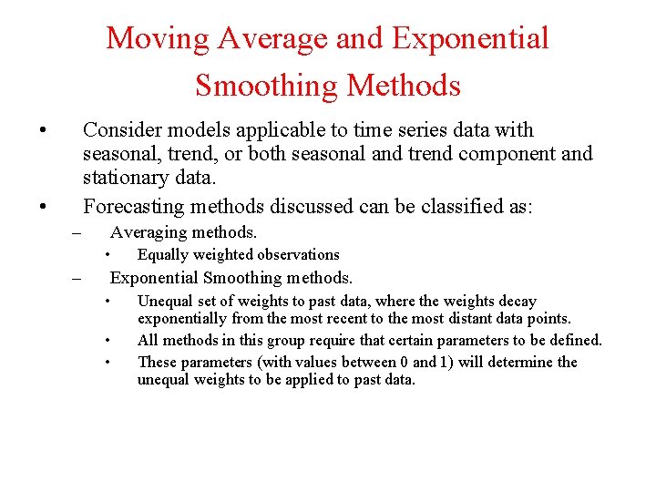 Moving Average and Exponential Smoothing Methods • Consider models applicable to time series data