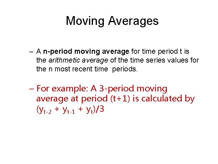 Moving Averages – A n-period moving average for time period t is the arithmetic