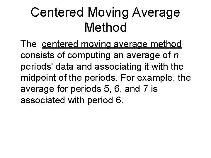 Centered Moving Average Method The centered moving average method consists of computing an average