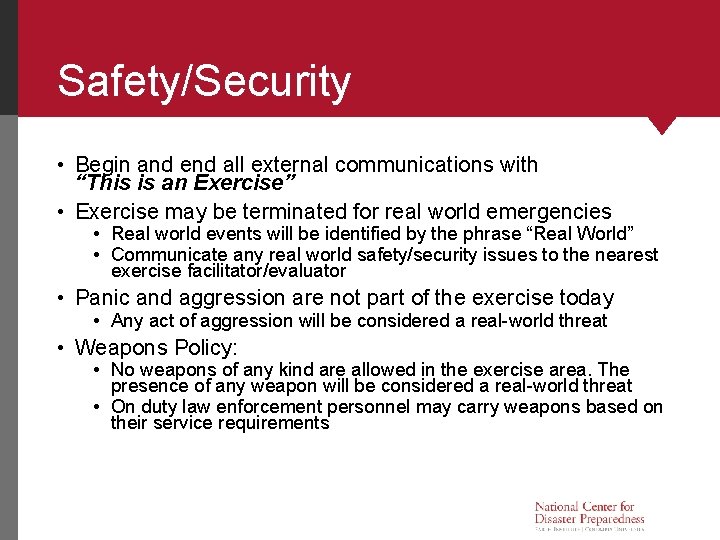 Safety/Security • Begin and end all external communications with “This is an Exercise” •