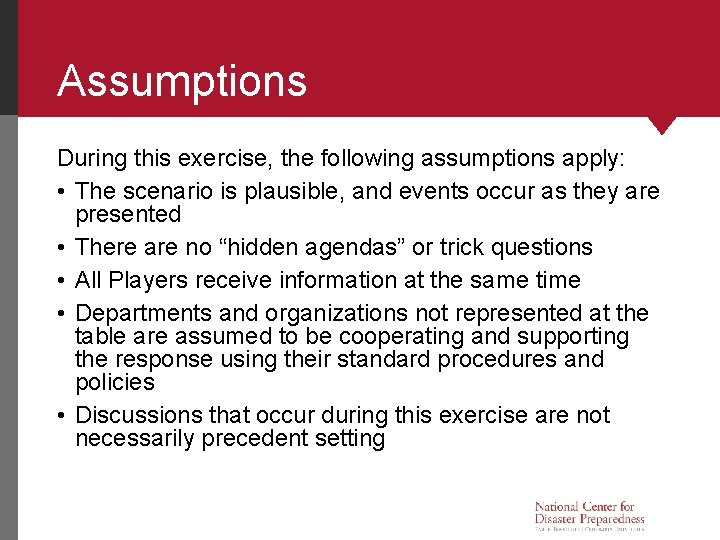 Assumptions During this exercise, the following assumptions apply: • The scenario is plausible, and