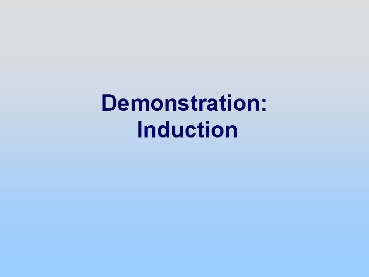 Demonstration: Induction 