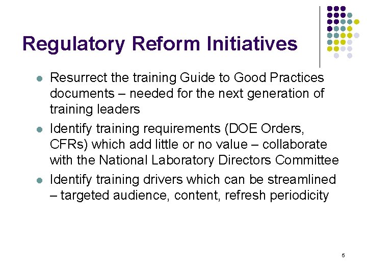 Regulatory Reform Initiatives l l l Resurrect the training Guide to Good Practices documents